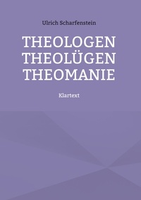 Ulrich Scharfenstein - Theologen Theolügen Theomanie - Klartext.
