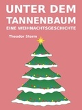 Theodor Storm - Unter dem Tannenbaum - Eine Weihnachtsgeschichte.
