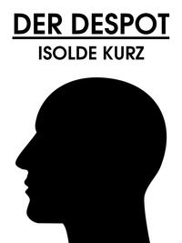 Isolde Kurz - Der Despot.