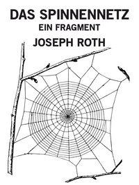 Joseph Roth - Das Spinnennetz - Ein Fragment.