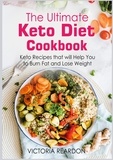 Victoria Reardon - The Ultimate Keto Diet Cookbook - Keto Recipes that will Help You to Burn Fat and Lose Weight.