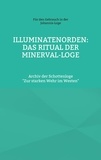 Cornelius Rosenberg - Illuminatenorden: Ritual der Minerval-Loge - Archiv der Schottenloge "Zur starken Wehr im Westen".