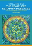 Rosie Jackson - Volume 6: THE COMPLETE SERAPHIN MESSAGES - Ten years of telepathic conversation with an angel.