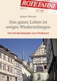 Rainer Werner - Das ganze Leben ist ewiges Wiederanfangen - Vom Straßenkämpfer zum Studienrat.