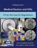 Wolfgang Ecker - Medical Devices and IVDs - Fit for the new EU-Regulations: Your complete seminar for projekt, study and job.