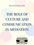 Edward Dzerinyuy Bello - The Role Of Culture And Communication In Mediation - Culture And Communication In Mediation.
