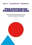 Rolf Friedrich Schuett - Philosophische Formelsammlung - Ambivalente Gedankenexperimente und nachsokratische Fragmente.