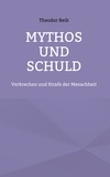 Theodor Reik et Hans-Joseph Olszewsky - Mythos und Schuld - Verbrechen und Strafe der Menschheit.