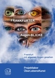 Elke Wehrs - FRANKFURTER Augen-BLICKE - FRANKFURT mit eigenen Augen gesehen.