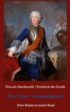 Niccolò Machiavelli et Friedrich der Große - Der Fürst - Antimachiavell.
