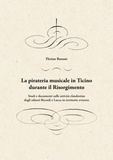 Florian Bassani - La pirateria musicale in Ticino durante il Risorgimento - Studi e documenti sulle attività clandestine degli editori Ricordi e Lucca in territorio svizzero.