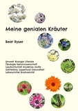 Beat Ryser - Meine genialen Kräuter - Umwelt Biologie Lifestyle Ökologie Naturwissenschaft Landwirtschaft bioaktive Stoffe Gartenbau Superfood Gesundheit Lebensmittel Biodiversität.