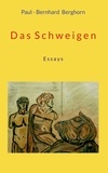 Paul-Bernhard Berghorn - Das Schweigen - Essays.