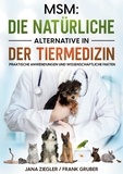Jana Ziegler et Frank Gruber - MSM: Die natürliche Alternative in der Tiermedizin - Praktische Anwendungen und wissenschaftliche Fakten.