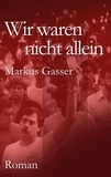 Markus Gasser - Wir waren nicht allein.