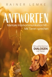 Rainer Lemke - Antworten - Mentale Interkommunikation MI - mit Tieren sprechen.