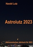 Harald Lutz - Astrolutz 2023 - Astronomisches Jahrbuch für 2023.