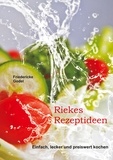 Friedericke Godel - Riekes Rezeptideen - Einfach, lecker und preiswert kochen.