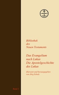 Jörg Scholz - Das Evangelium und die Apostelgeschichte des Lukas.