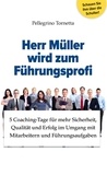 Pellegrino Tornetta - Herr Müller wird zum Führungsprofi - 5 Coaching-Tage für mehr Sicherheit, Qualität und Erfolg im Umgang mit Mitarbeitern und Führungsaufgaben.