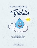 Inka Doufrain - FRIDOLIN the little raindrop - An enlightening story for YOUNG and OLD.