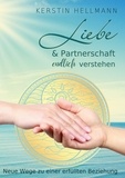 Kerstin Hellmann - Liebe &amp; Partnerschaft endlich verstehen - Neue Wege zu einer erfüllten Beziehung.