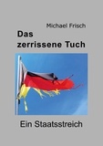Michael Frisch - Das zerrissene Tuch - Ein Staatsstreich.