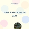 Frank Zacharias - Spiel und Sport im Zoo - Beliebte Sommer Wettkämpfe.
