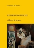 Claudia J. Schulze - Beziehungsweise - Short Stories.