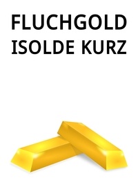 Isolde Kurz - Fluchgold.