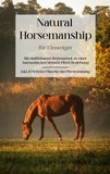 Christina Menken - Natural Horsemanship für Einsteiger: Mit einfühlsamer Bodenarbeit zu einer harmonischen Mensch-Pferd-Beziehung - inkl. 10 Schritte Plan für das Pferdetraining.