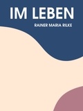 Rainer Maria Rilke - Im Leben.