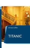 Christian Löffler - Titanic - Das Schiff der Träume.
