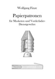 Wolfgang Finze - Papierpatronen - für Musketen und Vorderlader-Dienstgewehre.
