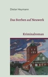 Dieter Heymann - Das Sterben auf Neuwerk - Kriminalroman.