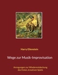 Harry Eilenstein - Wege zur Musik-Improvisation - Anregungen zur Wiederentdeckung des freien, kreativen Spiels.