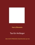 Harry Eilenstein - Tao für Anfänger - über die 81 Weisheits-Sprüche des Lao-tse.