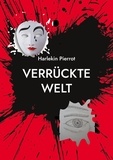 Harlekin Pierrot - Verrückte Welt - Betrachtungen des Lebens zwischen Pandemie und Krieg.