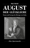 Olaf Brühl et Reimund Frentzel - August der Glückliche - Traum und Courage des Herzogs von Gotha - Eine Spurensuche.