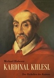 Michael Haberer - Kardinal Khlesl - Der Richelieu des Kaisers.