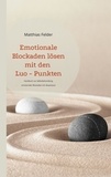 Matthias Felder - Emotionale Blockaden lösen mit den Luo - Punkten - Handbuch zur Selbstbehandlung emotionaler Blockaden mit Akupressur.