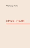 Charles Dickens - Clown Grimaldi.