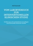 Rolf Glazinski - Vom Laborversuch zur interventionellen klinischen Studie - Einführung in die methodischen Grundlagen interventioneller klinischer Studien.