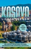 Sebastian Langenberg - Kosovo lieben lernen - Der perfekte Reiseführer für einen unvergesslichen Aufenthalt im Kosovo - inkl. Insider-Tipps.