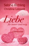 Sabine Richling et Christina Lelewell - Liebe für immer und ewig - Liebesroman: berührend - romantisch.