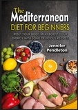 Jennifer Pendleton - The Mediterranean Diet for Beginners - Reset your Body, and Boost Your Energy with Some Delicious Recipes.
