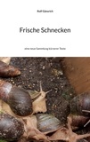 Rolf Gänsrich - Frische Schnecken - eine neue Sammlung kürzerer Texte.
