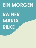 Rainer Maria Rilke - Ein Morgen.
