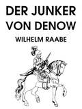 Wilhelm Raabe - Der Junker von Denow.