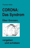 Thomas Heise - CORONA: das SYNDROM. - Über Grenzen, vergeben und schützen..